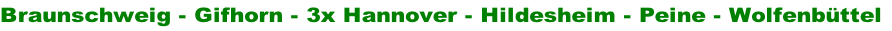 Braunschweig - Gifhorn - 3x Hannover - Hildesheim - Peine - Wolfenbüttel